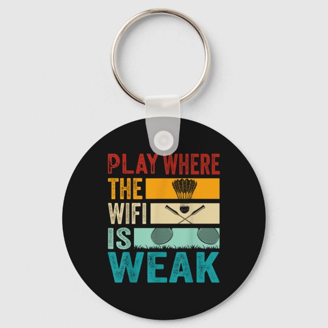 Badminton - Play Where The Wifi Is Weak  Key Ring (Front)