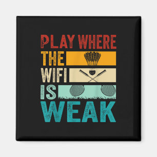 Badminton - Play Where The Wifi Is Weak Magnet