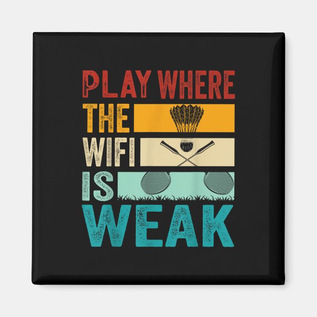 Badminton - Play Where The Wifi Is Weak  Magnet (Front)