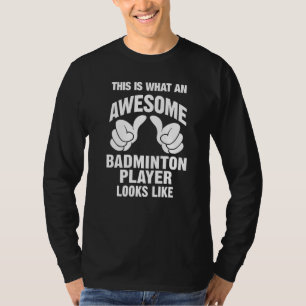 Badminton Player Awesome Looks Like Funny T-Shirt