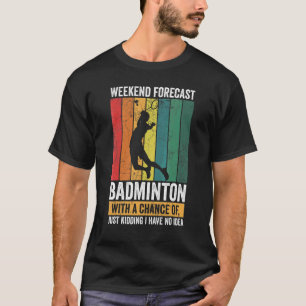 Badminton Player & Badminton Coach Weekend Forecas T-Shirt