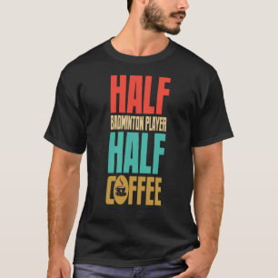 Badminton Player For Coffee T-Shirt
