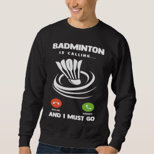Badminton Player Funny Badminton Is Calling And I  Sweatshirt