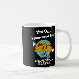 Badminton Player Funny Taco Appreciation Quote Coffee Mug