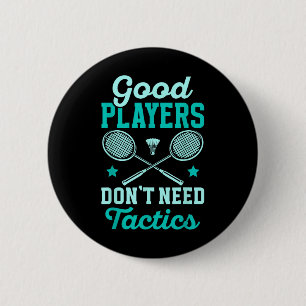Badminton Player _ Good Players Dont Need Tactics  6 Cm Round Badge