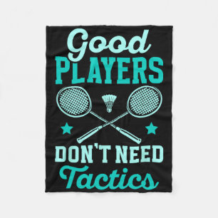 Badminton Player Good Players Dont Need Tactics Fleece Blanket