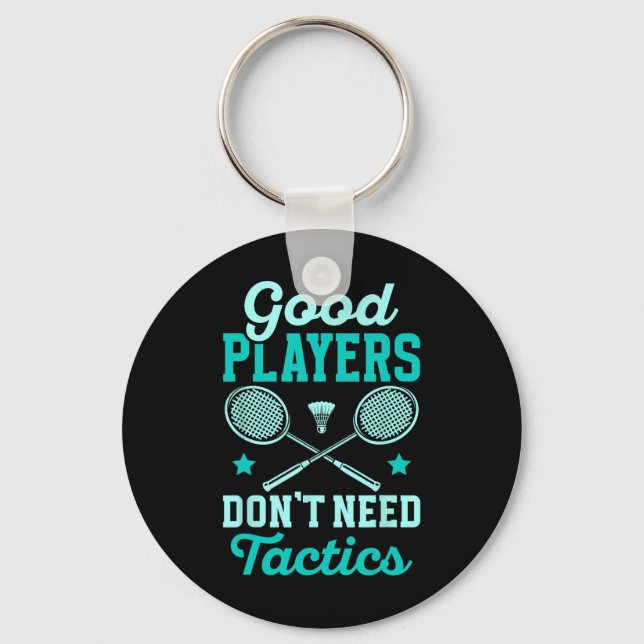 Badminton Player Good Players Dont Need Tactics  Key Ring (Front)
