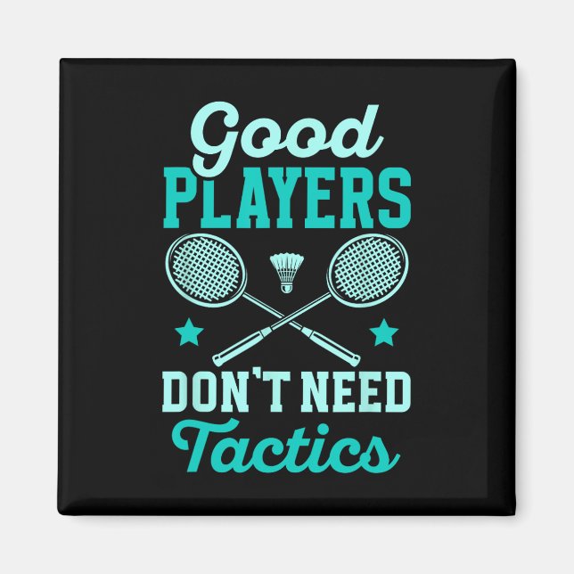 Badminton Player Good Players Dont Need Tactics  Magnet (Front)