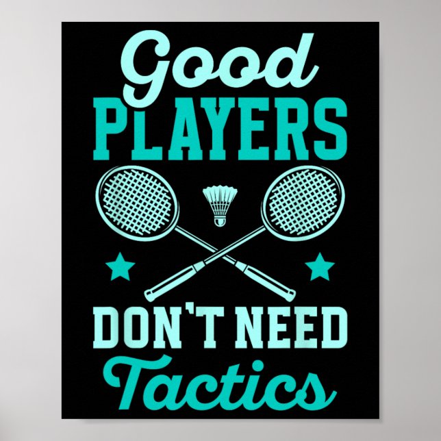Badminton Player Good Players Dont Need Tactics  Poster (Front)