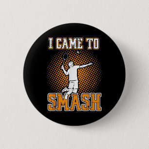 Badminton Player - I Came To Smash 6 Cm Round Badge