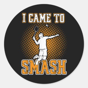 Badminton Player - I Came To Smash Classic Round Sticker