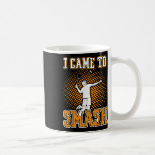 Badminton Player - I Came To Smash  Coffee Mug