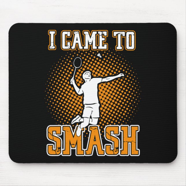Badminton Player - I Came To Smash  Mouse Pad (Front)