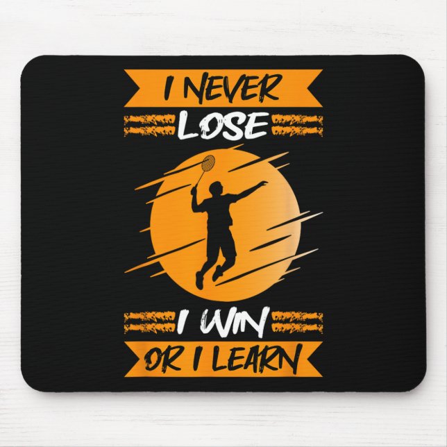 Badminton Player I Never Lose I Win Or I Learn  Mouse Pad (Front)