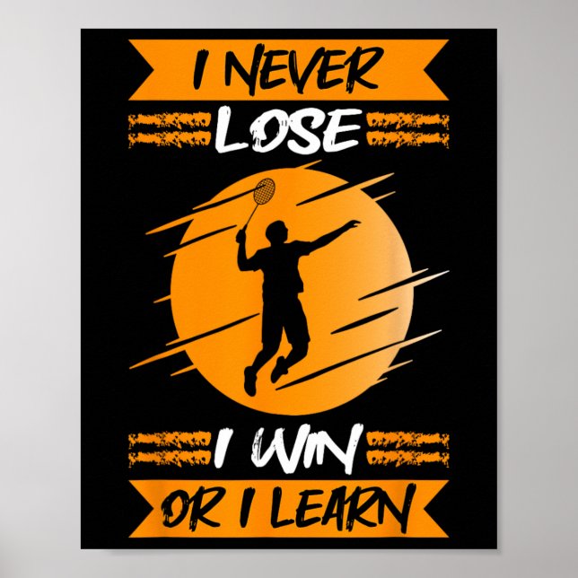 Badminton Player I Never Lose I Win Or I Learn  Poster (Front)