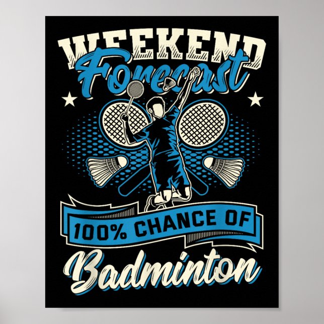 Badminton Player Shuttle 100% Chance Of Badminton  Poster (Front)