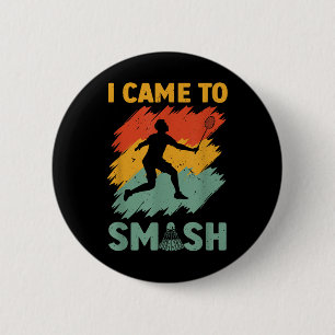 Badminton Player Shuttle I Came To Smash 6 Cm Round Badge