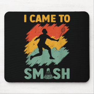 Badminton Player Shuttle I Came To Smash  Mouse Pad