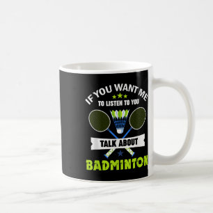 Badminton Player Shuttle Talk About Badminton Coffee Mug