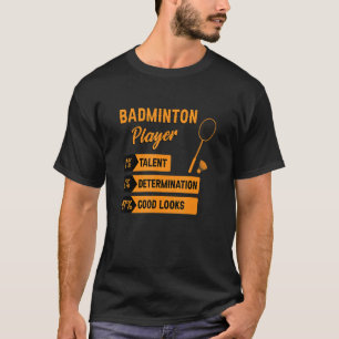 Badminton Player Talent Determination Good Looks S T-Shirt