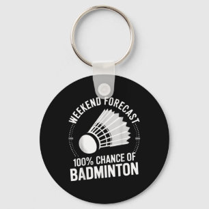 Badminton Player Weekend Forecast 100% Chance Of B Key Ring