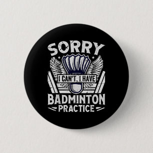 Badminton Practice - Sorry I Cant 6 Cm Round Badge