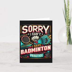 Badminton Practice - Sorry I Cant Card