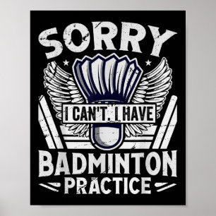 Badminton Practice - Sorry I Cant Poster