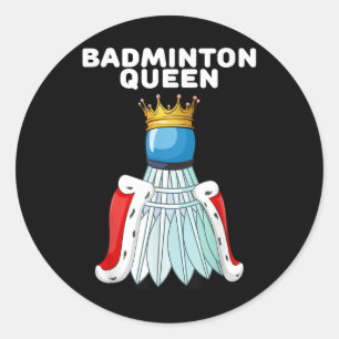Badminton Queen _ Womens Badminton Shirt _ Girls B Classic Round Sticker