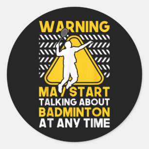 Badminton Quote May Start Talking About Badminton Classic Round Sticker
