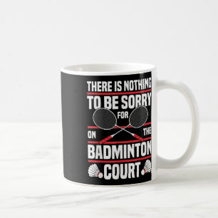Badminton Racket Be Sorry Shuttle Badminton Player Coffee Mug