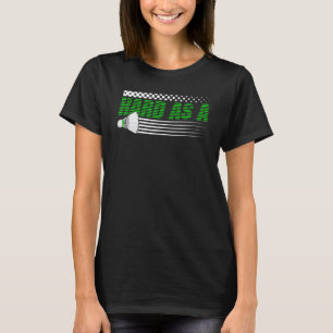 Badminton Racket Hard As A Shuttlecock Battledore T-Shirt