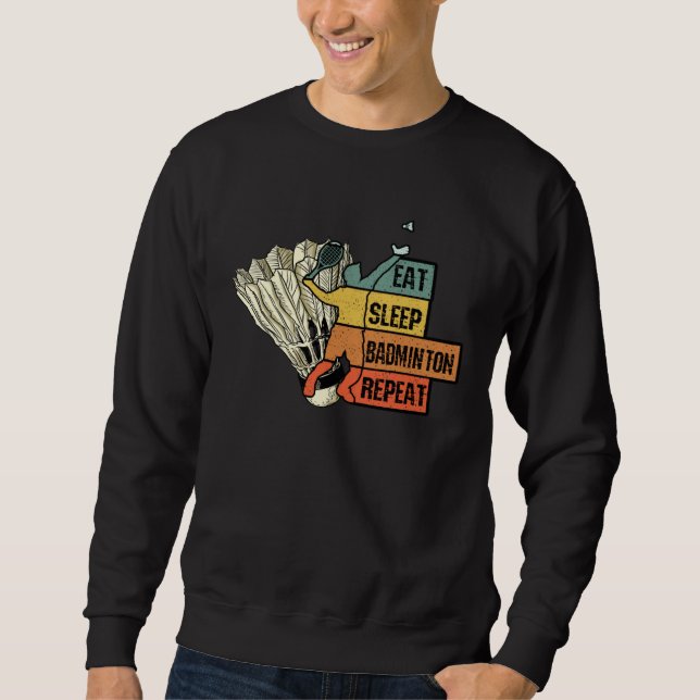 Badminton Racquet Sport Strokes Eat Sleep Repeat Sweatshirt (Front)