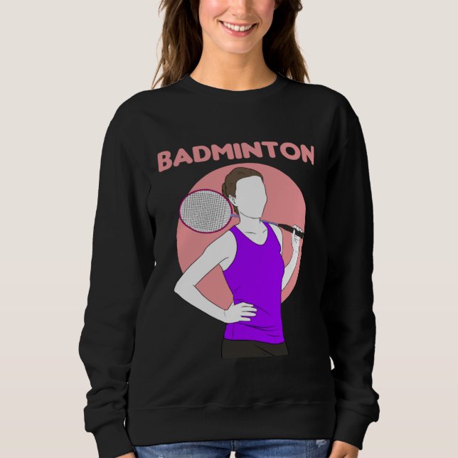 Badminton Racquet Sport Woman Girl Strokes  1 Sweatshirt (Front)