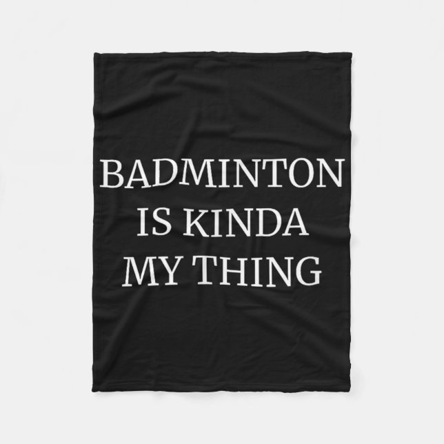 Badminton Ranking Its Kinda My Thing  Fleece Blanket (Front)