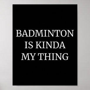 Badminton Ranking Its Kinda My Thing Poster