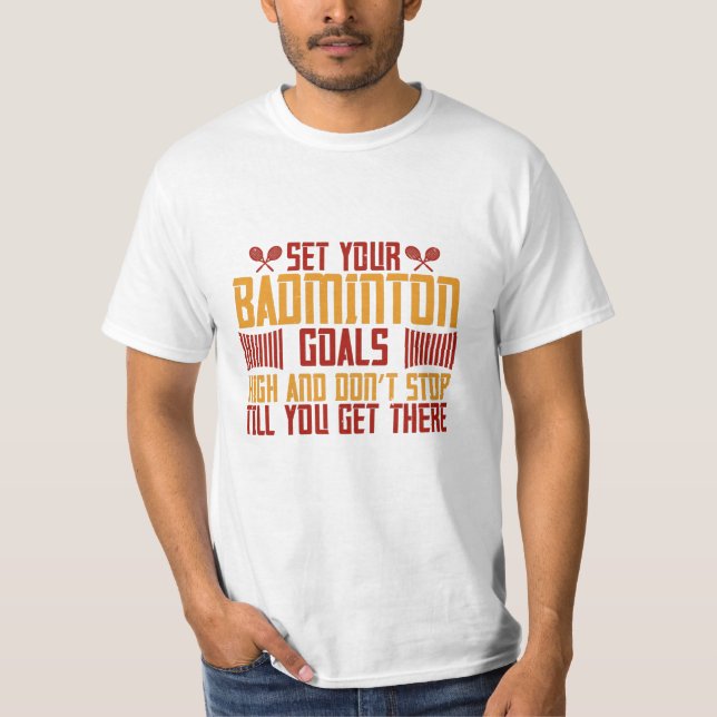 Badminton -Set your Badminton goals high T-Shirt (Front)