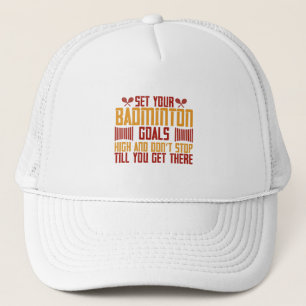 Badminton -Set your Badminton goals high Trucker Hat