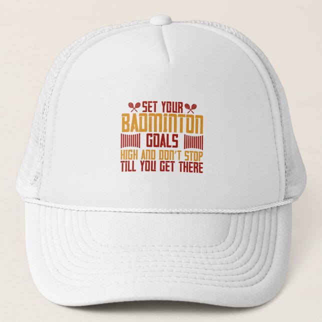 Badminton -Set your Badminton goals high Trucker Hat (Front)