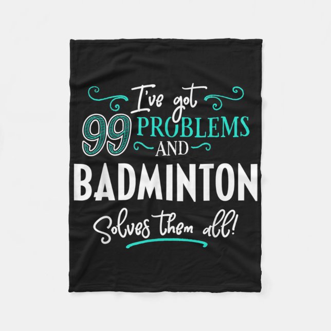 Badminton Shirt Gift - Badminton Solves Them All!  Fleece Blanket (Front)