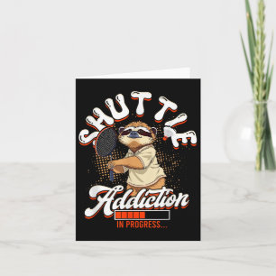 Badminton Shuttle Addiction In Progress  Card