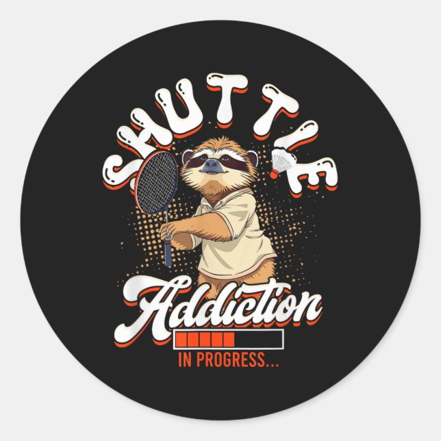 Badminton Shuttle Addiction In Progress  Classic Round Sticker (Front)