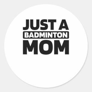 Badminton Shuttle - Court Racquet Just A Badminton Classic Round Sticker