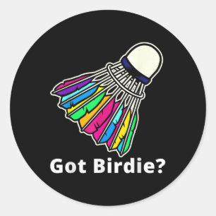 Badminton Shuttle - Got Birdie_ Novelty  Classic Round Sticker