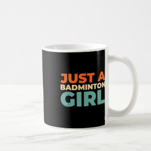 Badminton Shuttle - Racket Player Just A Badminton Coffee Mug