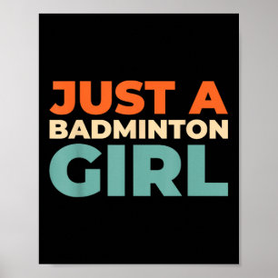 Badminton Shuttle - Racket Player Just A Badminton Poster