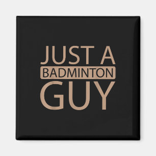 Badminton Shuttle Team - Player Just A Badminton G Magnet