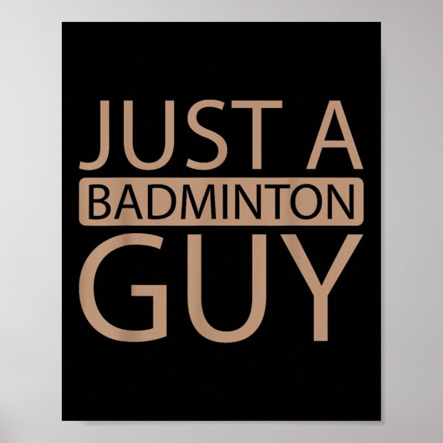Badminton Shuttle Team - Player Just A Badminton G Poster (Front)