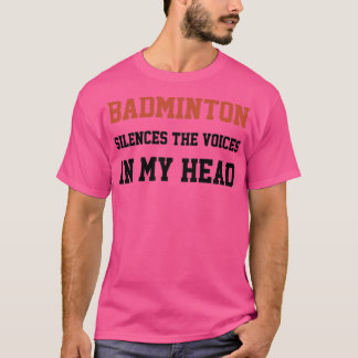 Badminton Silenves The Voices In My Head T T-Shirt