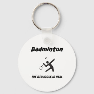 Badminton The Struggle Is Real Funny T Shirt Key Ring